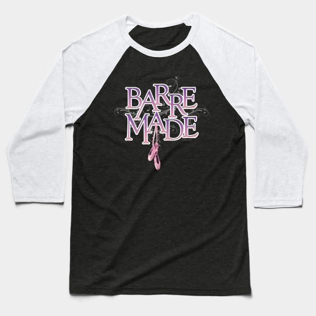 Barre Made Baseball T-Shirt by eBrushDesign